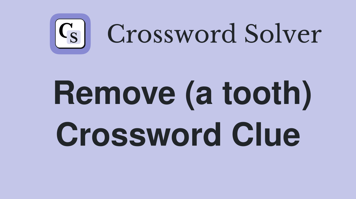 Remove (a tooth) Crossword Clue Answers Crossword Solver
